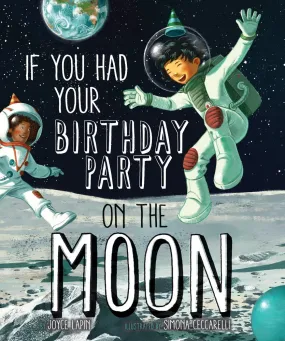 If You Had Your Birthday Party On The Moon Hardcover